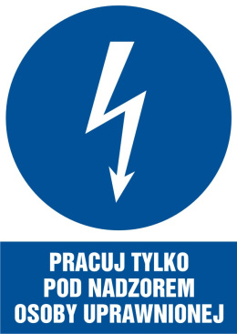 Znak elektryczny - Pracuj tylko pod nadzorem osoby uprawnionej, 10,5x14,8 cm, płyta sztywna PCV - 1 mm