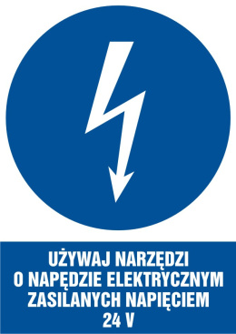 Znak elektryczny - Używaj narzędzi o napędzie elektrycznym zasilanym napięciem 24 V, 10,5x14,8 cm, płyta sztywna PCV - 1 mm