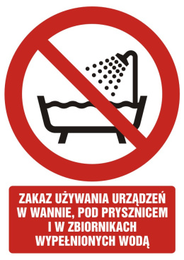 Zakaz używania urządzenia w wannie, pod prysznicem i w zbiornikach wypełnionych wodą, 21x29,7 cm, folia
