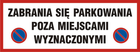 Zabrania się parkowania poza miejscami wyznaczonymi, 20,7x55 cm, PCV 1 mm