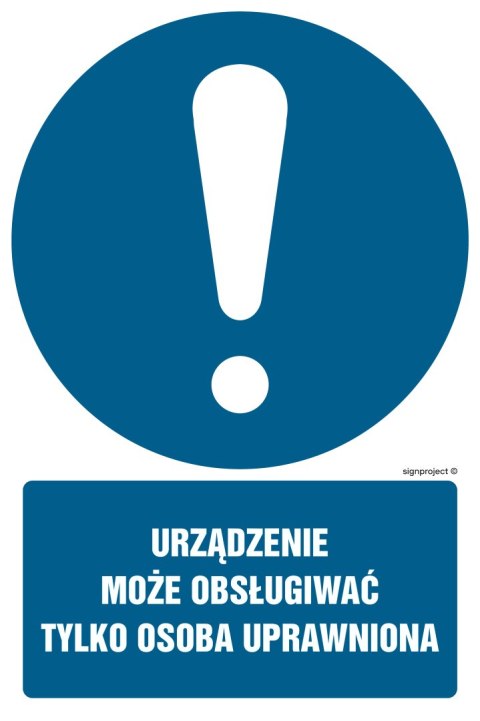 Znak GL001 Urządzenie może obsługiwać tylko osoba uprawniona, 700x1050 mm, FN - Folia samoprzylepna