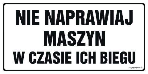 Znak ND017 Nie naprawiaj maszyn w czasie ich biegu, 800x400 mm, BN - Płyta żółta 0,6mm Znak ND017 Nie naprawiaj maszyn w czasie ich biegu, 800x400 mm, BN - Płyta żółta 0,6mm