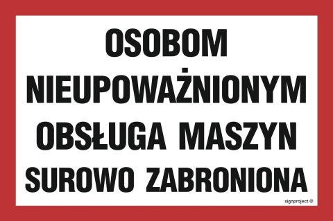 Znak ND024 Osobom nieupoważnionym obsługa maszyn surowo zabroniona, 600x400 mm, PN - Płyta 1 mm Znak ND024 Osobom nieupoważnionym obsługa maszyn surowo zabroniona, 600x400 mm, PN - Płyta 1 mm
