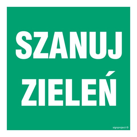 Znak OD019 Szanuj zieleń, 150x150 mm, PN - Płyta 1 mm Znak OD019 Szanuj zieleń, 150x150 mm, PN - Płyta 1 mm