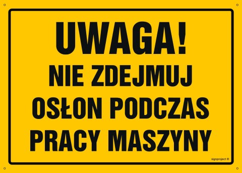 Tablica OA046 Uwaga! Nie zdejmuj osłon podczas pracy maszyny, 800x570 mm, BN - Płyta żółta 0,6mm Tablica OA046 Uwaga! Nie zdejmuj osłon podczas pracy maszyny, 800x570 mm, BN - Płyta żółta 0,6mm